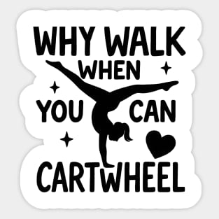 Why Walk When You Can Cartwheel – Cute Gymnastics Motivation Girl Mom Mother's Day Sticker